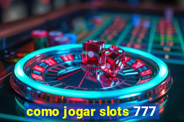 como jogar slots 777