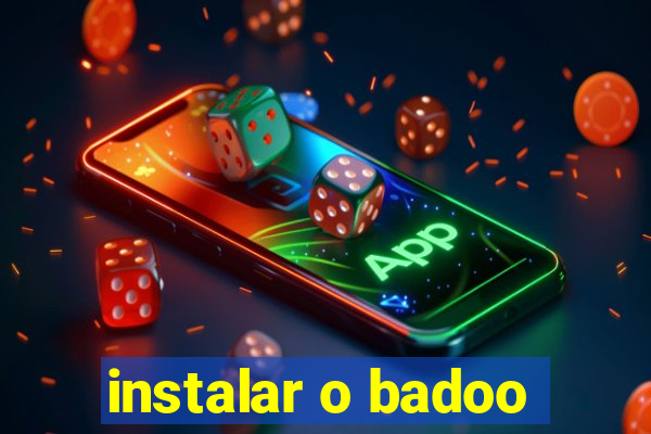 instalar o badoo