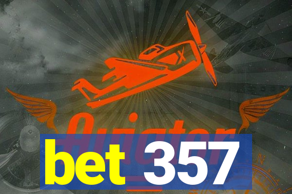 bet 357