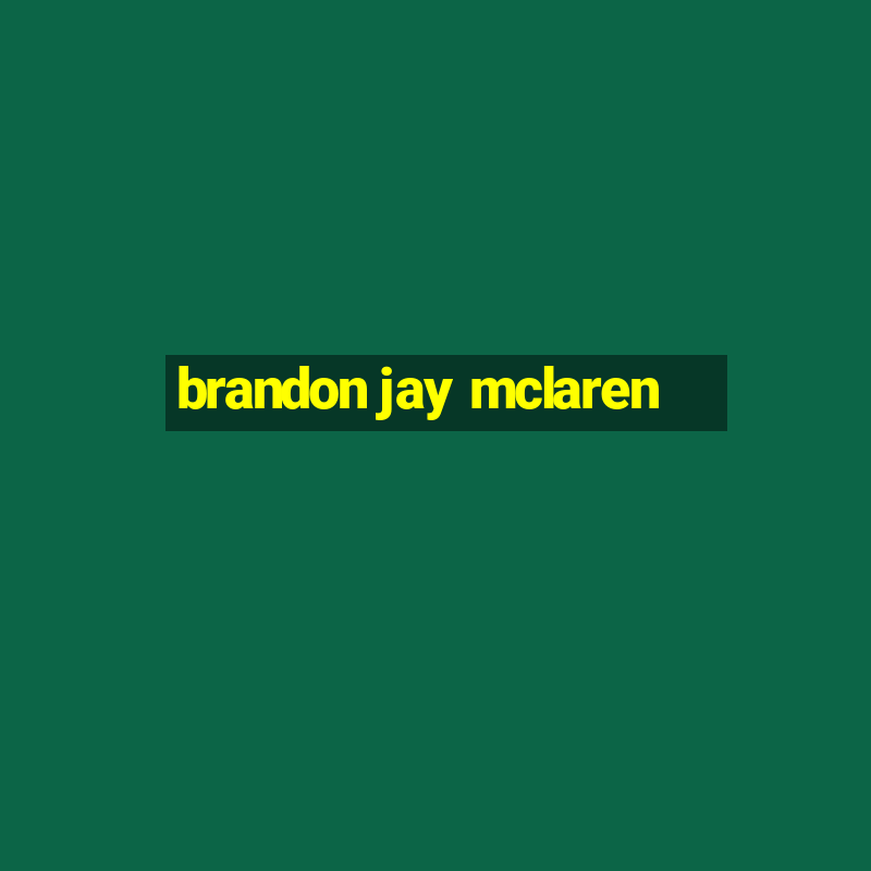 brandon jay mclaren