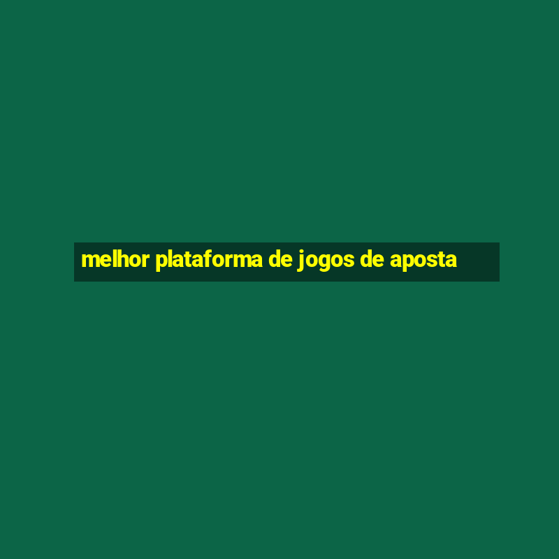 melhor plataforma de jogos de aposta