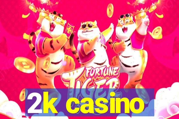 2k casino