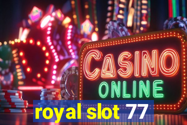 royal slot 77