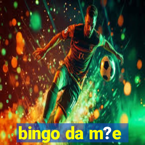 bingo da m?e