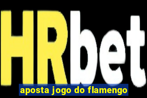 aposta jogo do flamengo