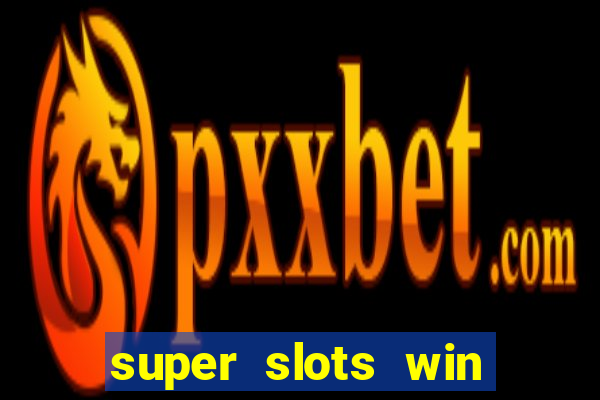 super slots win big slot