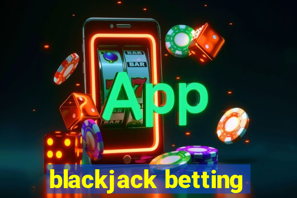 blackjack betting