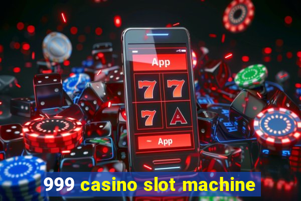 999 casino slot machine