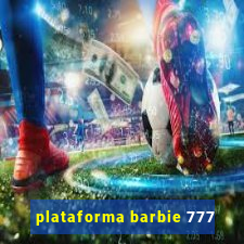 plataforma barbie 777