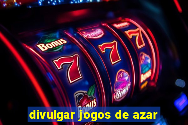 divulgar jogos de azar