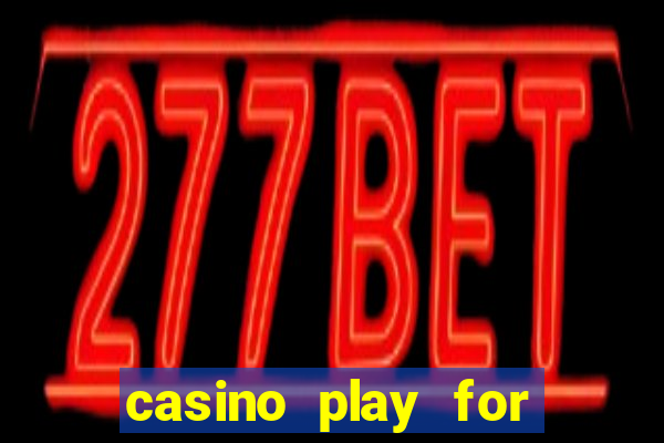 casino play for fun games