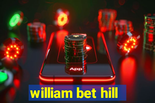 william bet hill