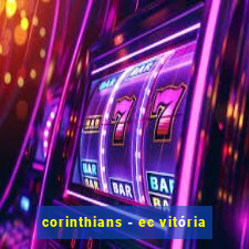 corinthians - ec vitória