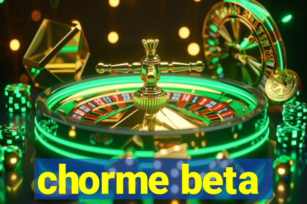 chorme beta