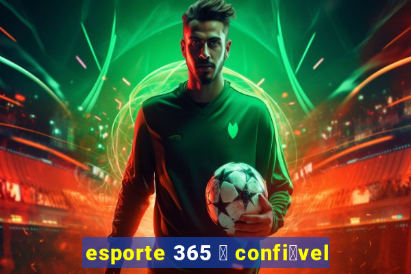 esporte 365 茅 confi谩vel