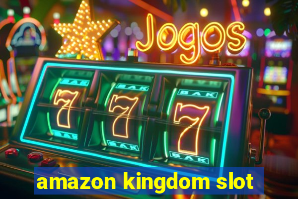 amazon kingdom slot