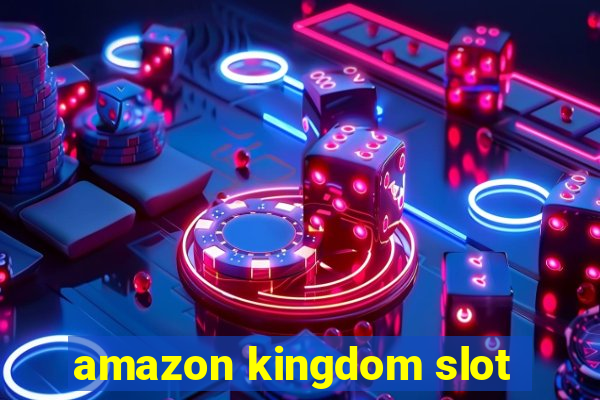 amazon kingdom slot