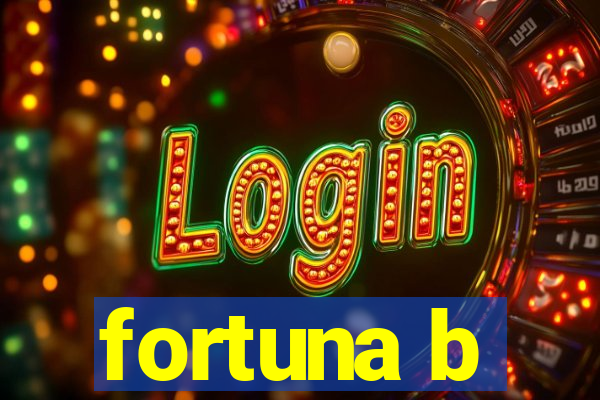 fortuna b