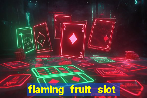 flaming fruit slot free play