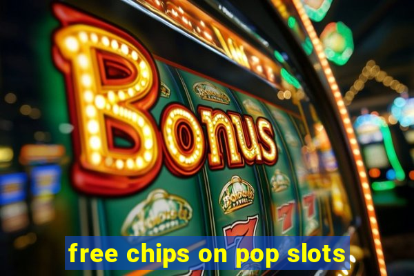 free chips on pop slots