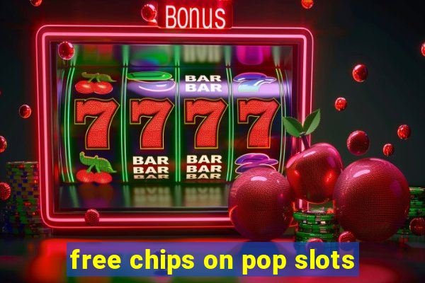 free chips on pop slots