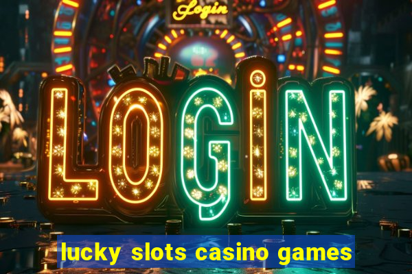 lucky slots casino games