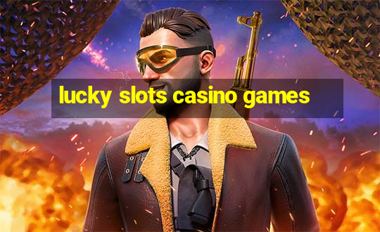 lucky slots casino games