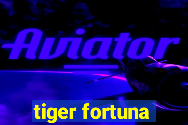 tiger fortuna