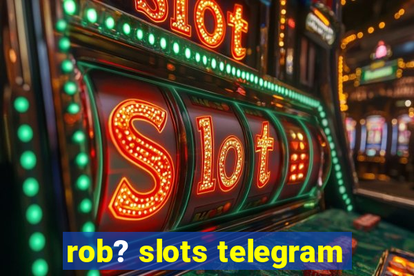 rob? slots telegram