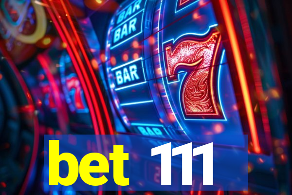 bet 111