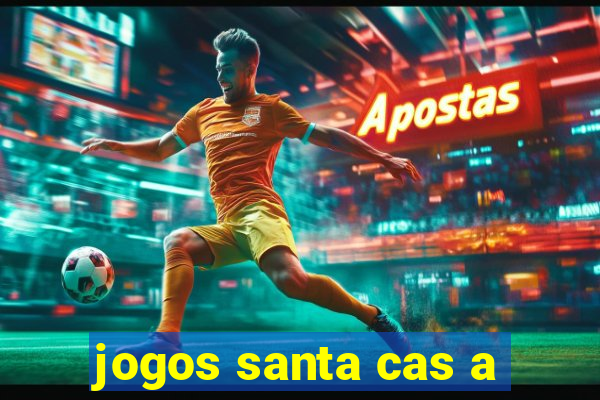 jogos santa cas a