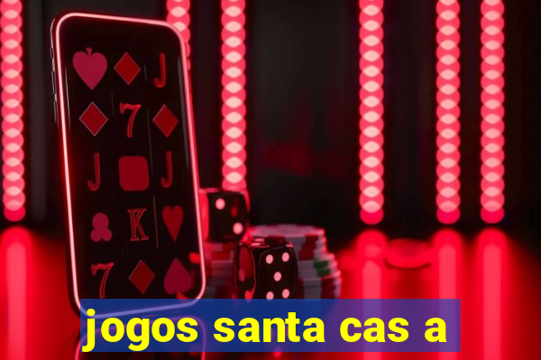 jogos santa cas a