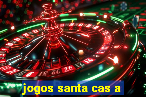 jogos santa cas a