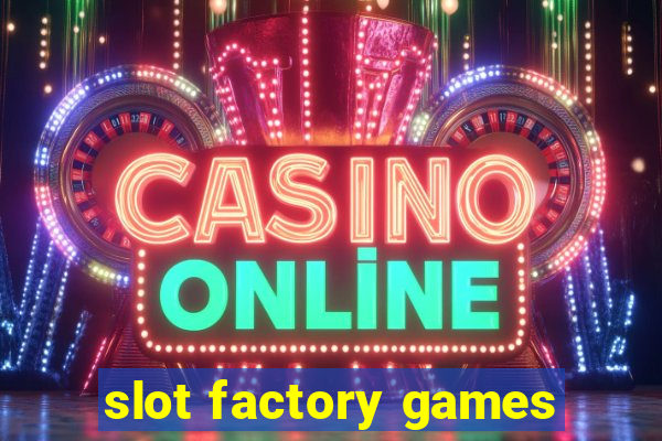 slot factory games