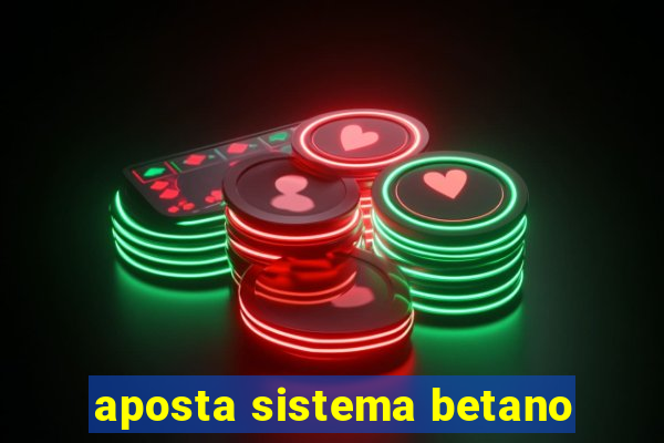 aposta sistema betano