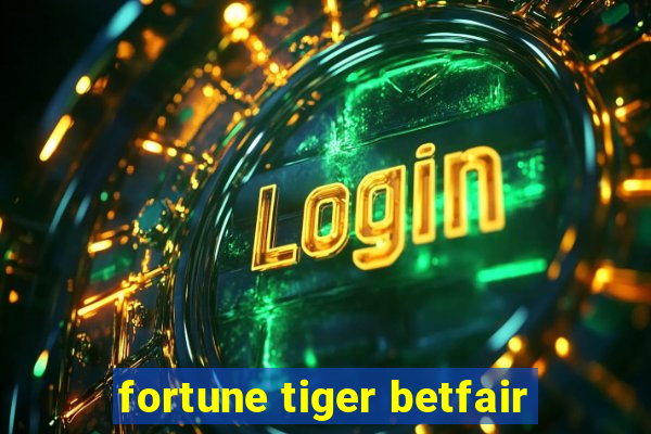 fortune tiger betfair