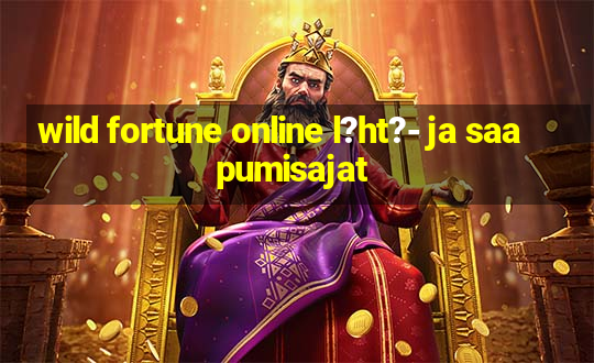 wild fortune online l?ht?- ja saapumisajat