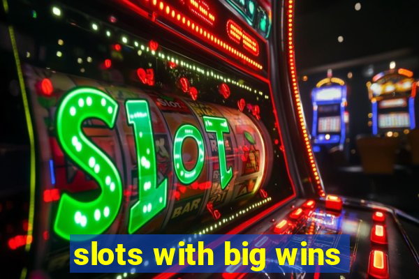 slots with big wins