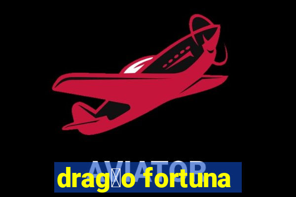 drag茫o fortuna