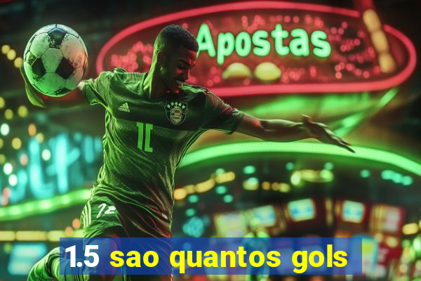 1.5 sao quantos gols