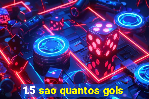 1.5 sao quantos gols