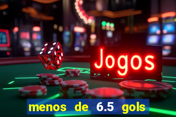 menos de 6.5 gols o que significa