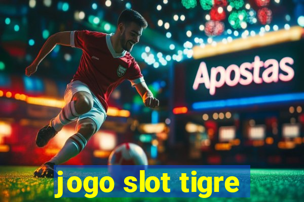 jogo slot tigre