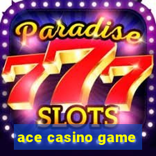 ace casino game