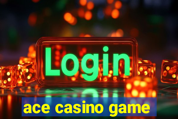 ace casino game