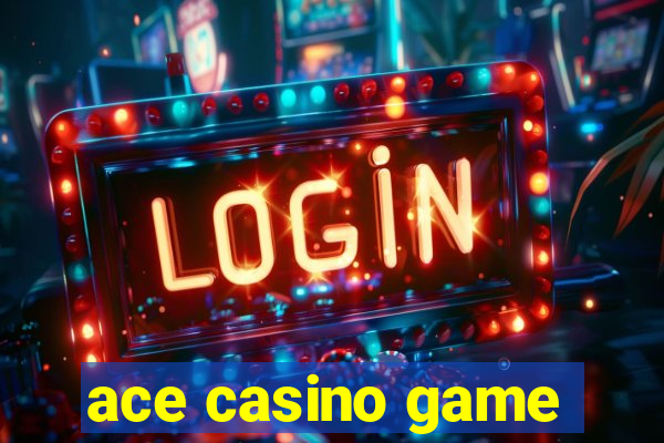 ace casino game