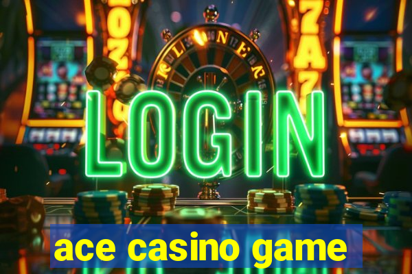 ace casino game