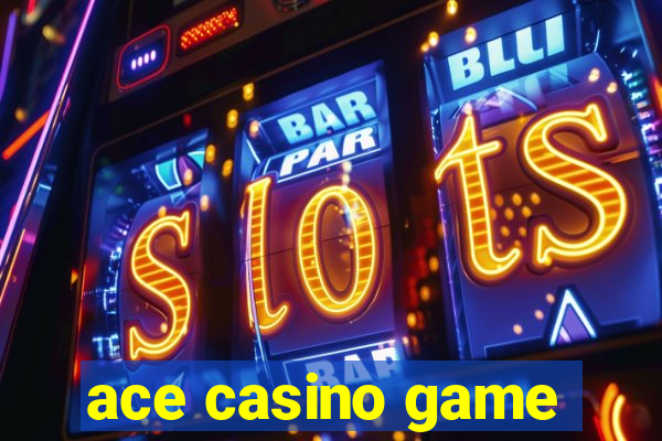 ace casino game