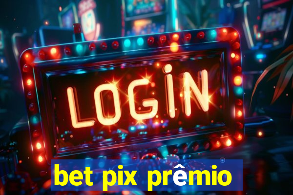 bet pix prêmio