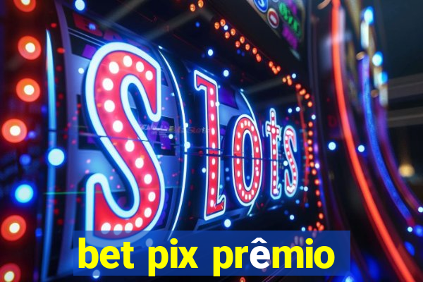 bet pix prêmio